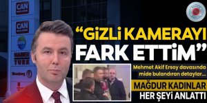 Mehmet Akif Ersoy hakim karşısında! Mağdur kadınlardan şok ifadeler: Gizli kamerayı fark ettim