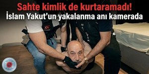 Sahte kimlik de kurtaramadı! İslam Yakut'un yakalanma anı kamerada
