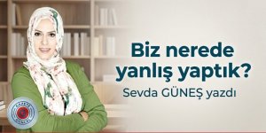 Biz nerede yanlış yaptık?