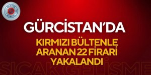 Gürcistan’da Kırmızı Bülten Operasyonu: 22 Firari Yakalandı