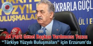 AK Parti Genel Başkan Yardımcısı Yazıcı, “Türkiye Yüzyılı Buluşmaları” için Erzurum'da