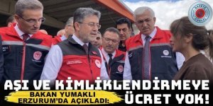 Bakan Yumaklı Erzurum’da açıkladı: Aşı ve kimliklendirme ücreti alınmayacak