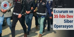 Erzurum ve 35 İlde Dev Siber Operasyon