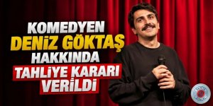 Komedyen Deniz Göktaş hakkında tahliye kararı