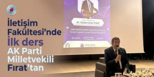 İletişim Fakültesi'nde İlk ders AK Parti Milletvekili Fırat'tan