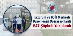“Erzurum ve 60 İl Merkezli Düzenlenen Operasyonlarda 547 Şüpheli Yakalandı