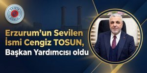 "Erzurum'un Sevilen İsmi Cengiz TOSUN, Başkan Yardımcısı oldu