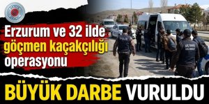 Erzurum ve 32 ilde göçmen kaçakçılığı operasyon