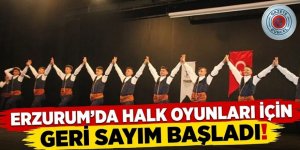Erzurum'da halk oyunları için geri sayım başladı!