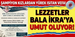Şampiyon Kızlardan Yürek Isıtan Vefa: Lezzetler Bala İkra’ya Umut Oluyor!