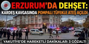 ERZURUM’DA DEHŞET: KARDEŞ KAVGASINDA POMPALI TÜFEKLE ATEŞ AÇILDI