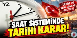 Saat sisteminde tarihi karar! Türkiye yeni döneme geçiyor
