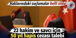 22 hakim ve savcı için 50 yıl hapis cezası talebi