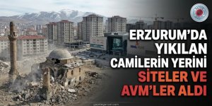 Erzurum'da Yıkılan Camilerin Yerini Siteler ve AVM'ler Aldı