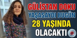 Gülistan Doku yaşasaydı bugün 28 yaşında olacaktı
