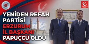 Yeniden Refah Partisi Erzurum İl Başkanı Papuçcu oldu