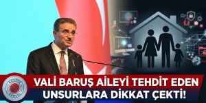 Vali Baruş aileyi tehdit eden unsurlara dikkat çekti!