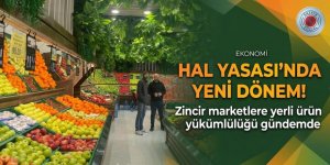 Hal Yasası’nda yeni dönem! Zincir marketlere yerli ürün yükümlülüğü gündemde