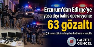 Erzurum ve Edirne’de yasa dışı bahis operasyonu: 63 gözaltı