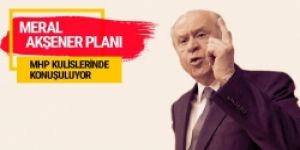 Bahçeli'nin Meral Akşener planı!