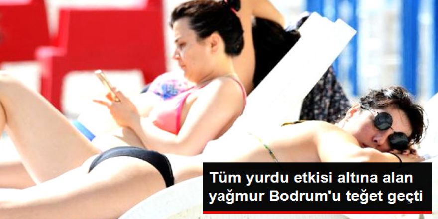 Şiddetli Yağış Tüm Yurdu Vurdu, Bodrum'u Teğet Geçti